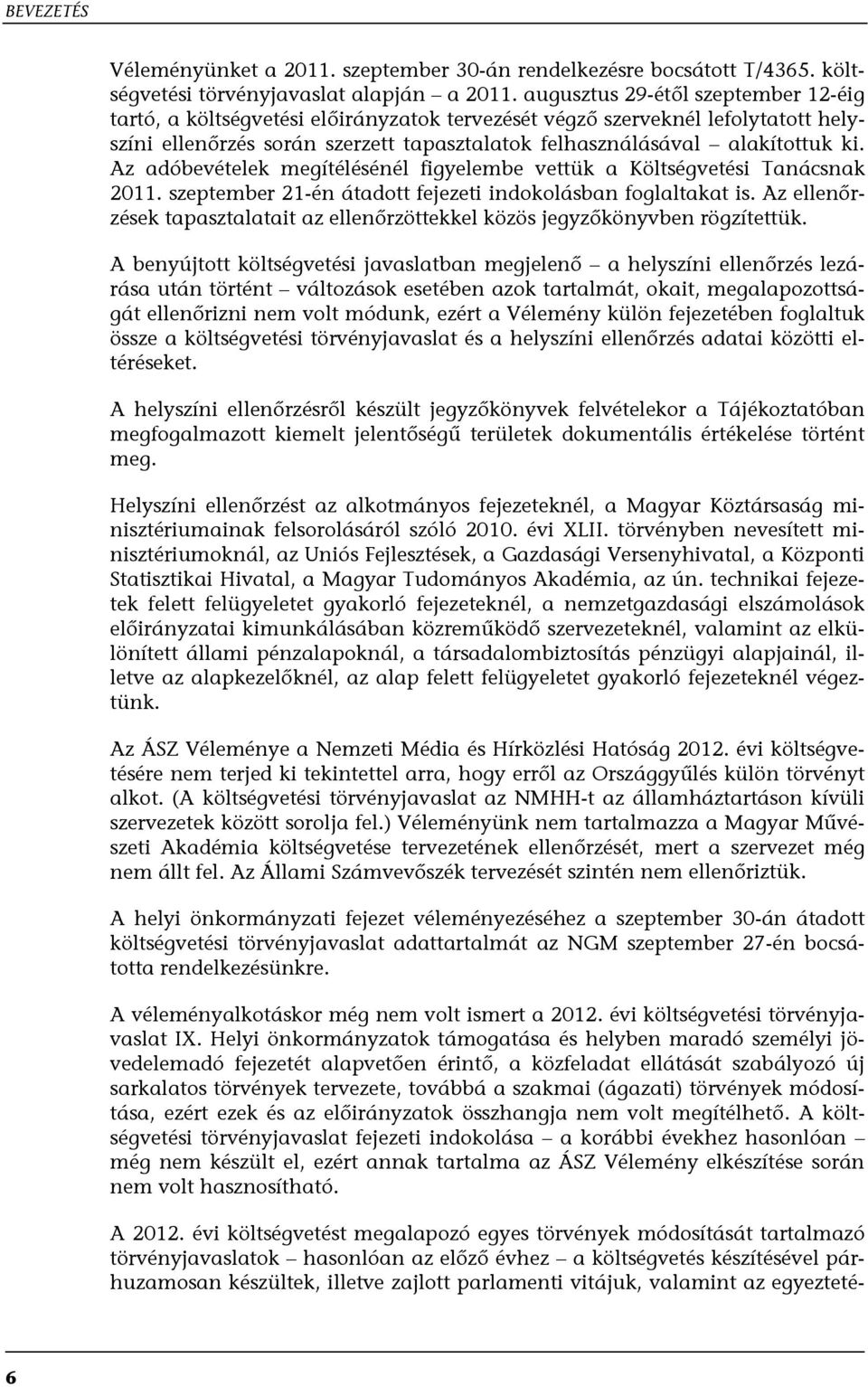 Az adóbevételek megítélésénél figyelembe vettük a Költségvetési Tanácsnak 2011. szeptember 21-én átadott fejezeti indokolásban foglaltakat is.