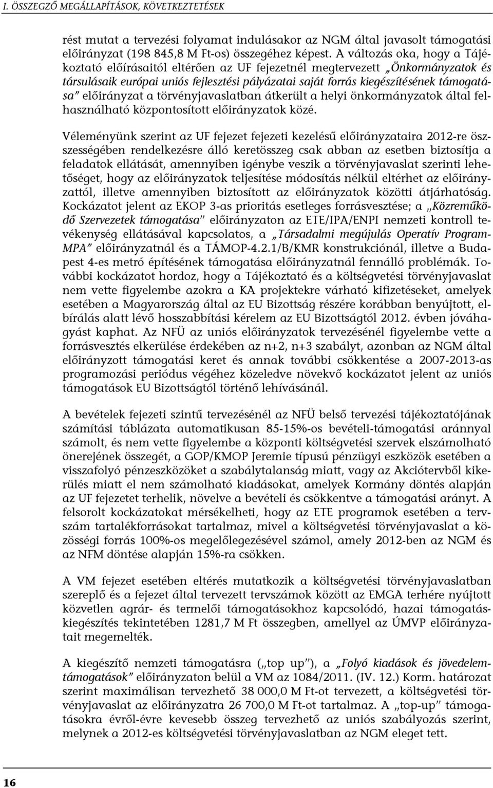 előirányzat a törvényjavaslatban átkerült a helyi önkormányzatok által felhasználható központosított előirányzatok közé.