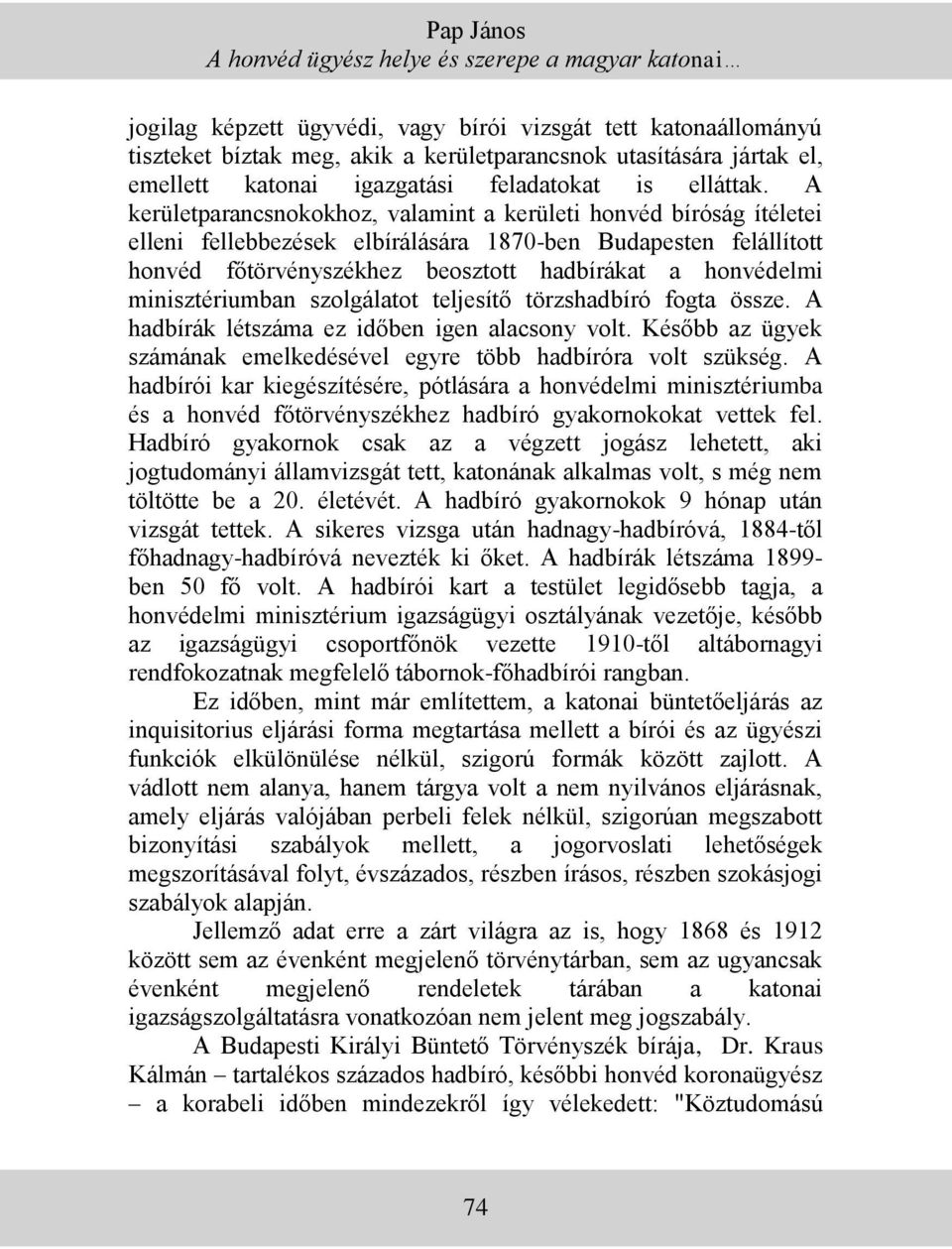 A kerületparancsnokokhoz, valamint a kerületi honvéd bíróság ítéletei elleni fellebbezések elbírálására 1870-ben Budapesten felállított honvéd főtörvényszékhez beosztott hadbírákat a honvédelmi