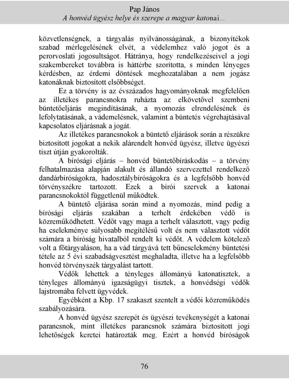 Hátránya, hogy rendelkezéseivel a jogi szakembereket továbbra is háttérbe szorította, s minden lényeges kérdésben, az érdemi döntések meghozatalában a nem jogász katonáknak biztosított elsőbbséget.