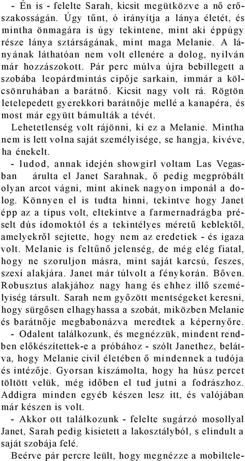 Rögtön letelepedett gyerekkori barátnője mellé a kanapéra, és most már együtt bámulták a tévét. Lehetetlenség volt rájönni, ki ez a Melanie.