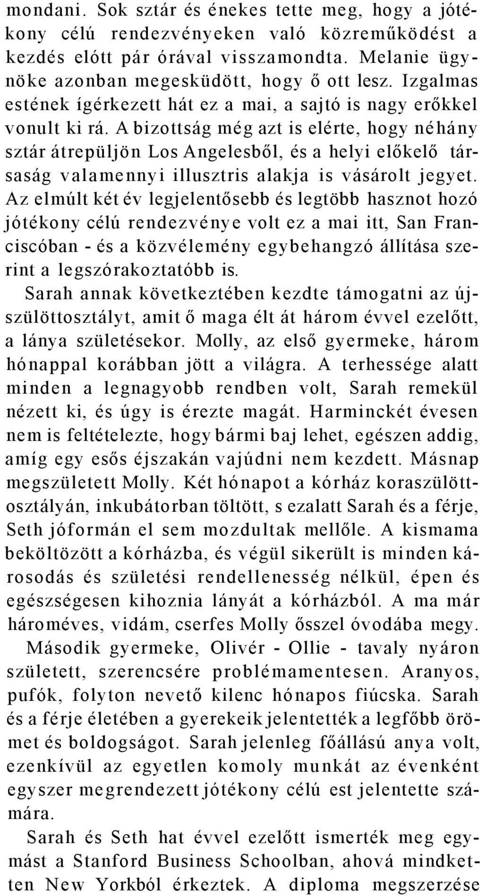 A bizottság még azt is elérte, hogy néhány sztár átrepüljön Los Angelesből, és a helyi előkelő társaság valamennyi illusztris alakja is vásárolt jegyet.