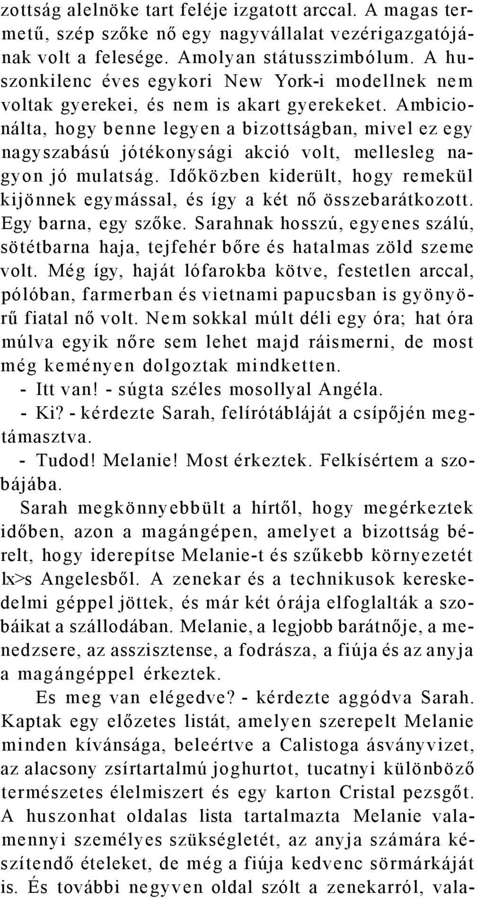 Ambicionálta, hogy benne legyen a bizottságban, mivel ez egy nagyszabású jótékonysági akció volt, mellesleg nagyon jó mulatság.