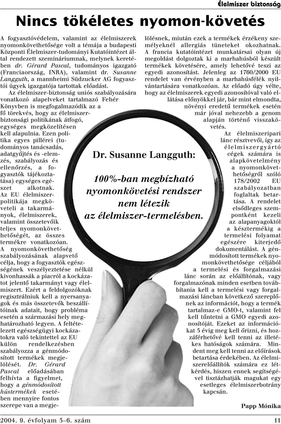 Az élelmiszer-biztonság uniós szabályozására vonatkozó alapelveket tartalmazó Fehér Könyvben is megfogalmazódik az a fô törekvés, hogy az élelmiszerbiztonsági politikának átfogó, egységes