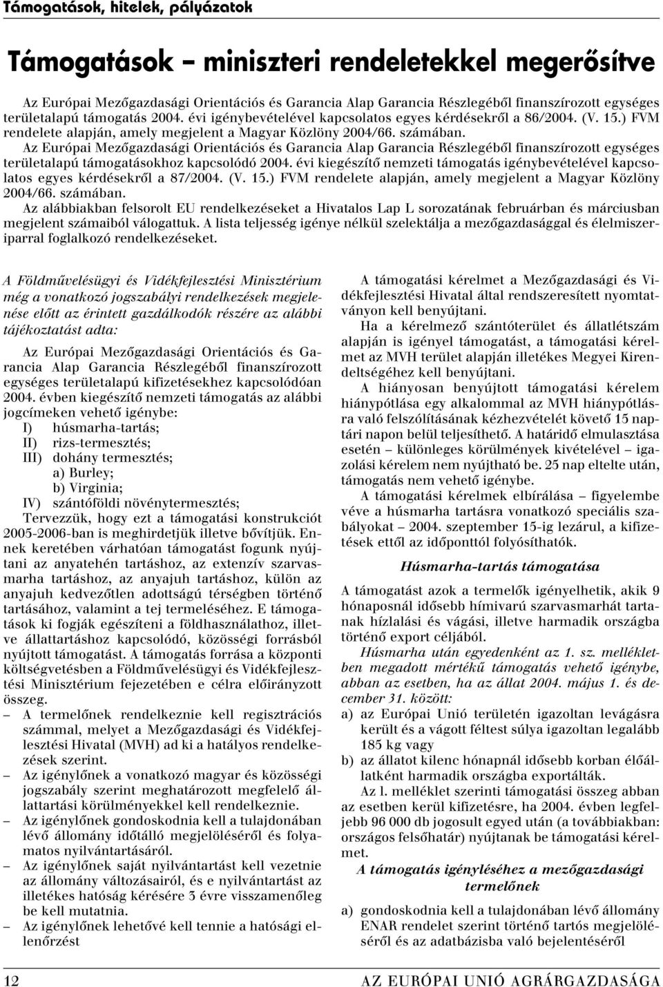 Az Európai Mezôgazdasági Orientációs és Garancia Alap Garancia Részlegébôl finanszírozott egységes területalapú támogatásokhoz kapcsolódó 2004.