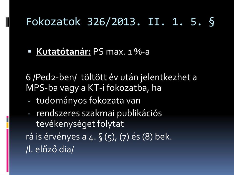 KT-i fokozatba, ha - tudományos fokozata van - rendszeres szakmai