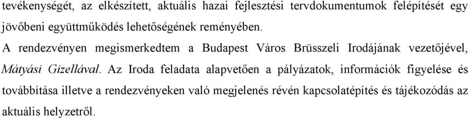 A rendezvényen megismerkedtem a Budapest Város Brüsszeli Irodájának vezetőjével, Mátyási Gizellával.