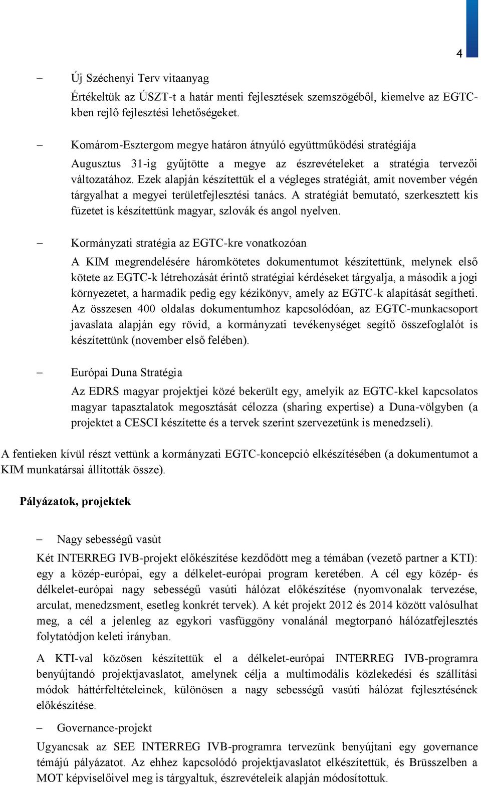 Ezek alapján készítettük el a végleges stratégiát, amit november végén tárgyalhat a megyei területfejlesztési tanács.