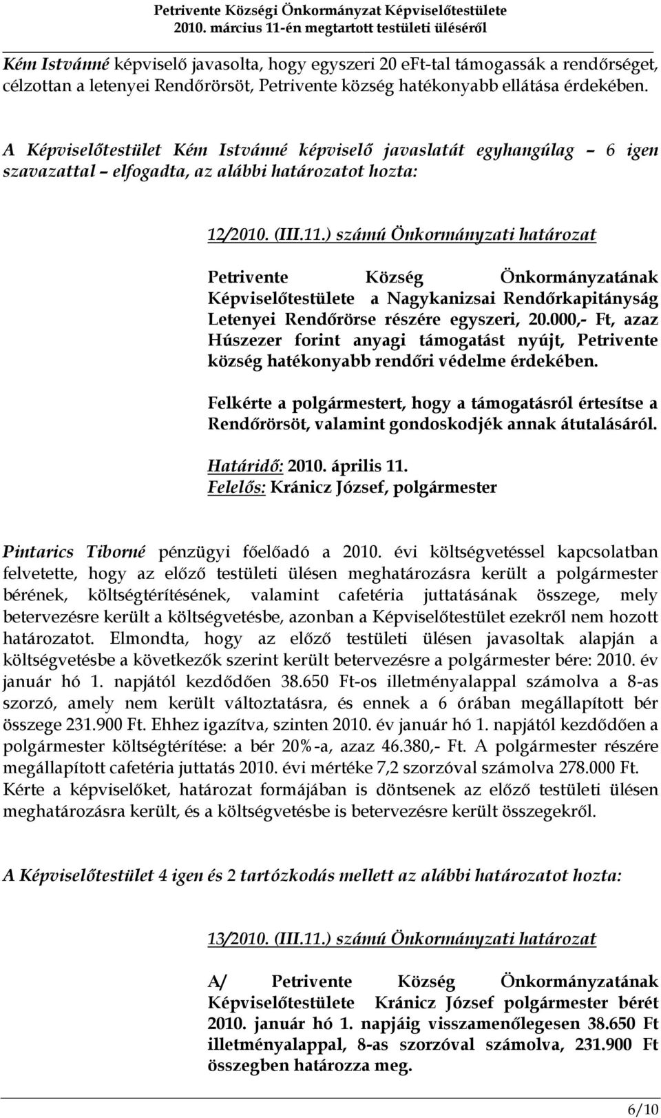 ) számú Önkormányzati határozat Petrivente Község Önkormányzatának Képviselőtestülete a Nagykanizsai Rendőrkapitányság Letenyei Rendőrörse részére egyszeri, 20.