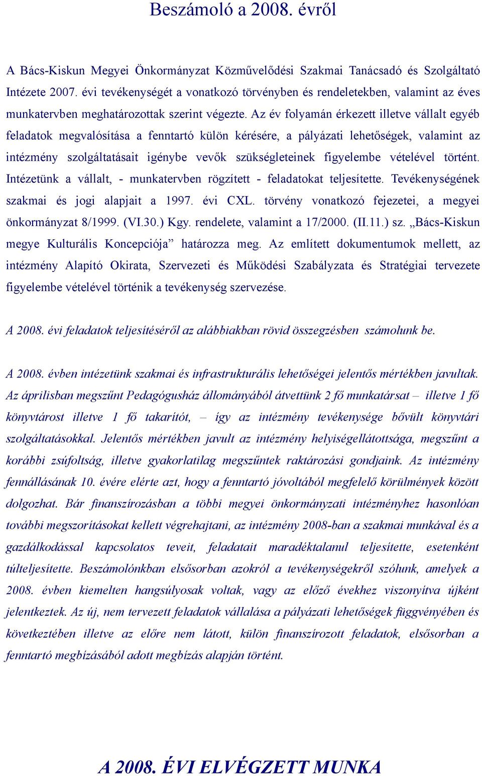 Az év folyamán érkezett illetve vállalt egyéb feladatok megvalósítása a fenntartó külön kérésére, a pályázati lehetőségek, valamint az intézmény szolgáltatásait igénybe vevők szükségleteinek