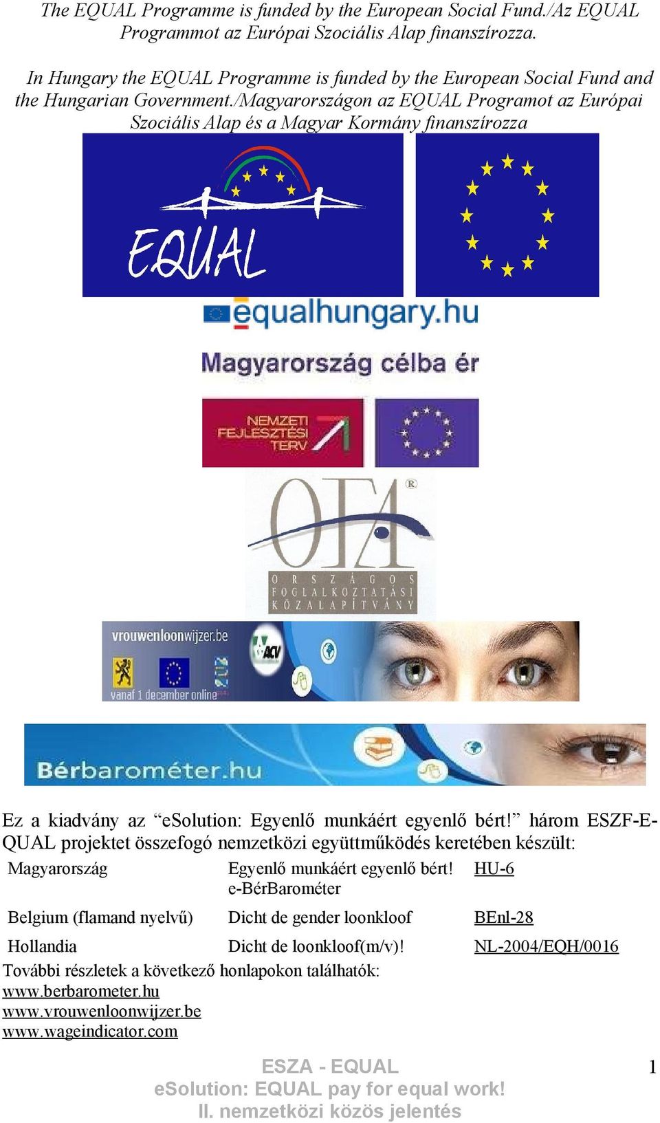 /Magyarországon az EQUAL Programot az Európai Szociális Alap és a Magyar Kormány finanszírozza Ez a kiadvány az esolution: Egyenlő munkáért egyenlő bért!