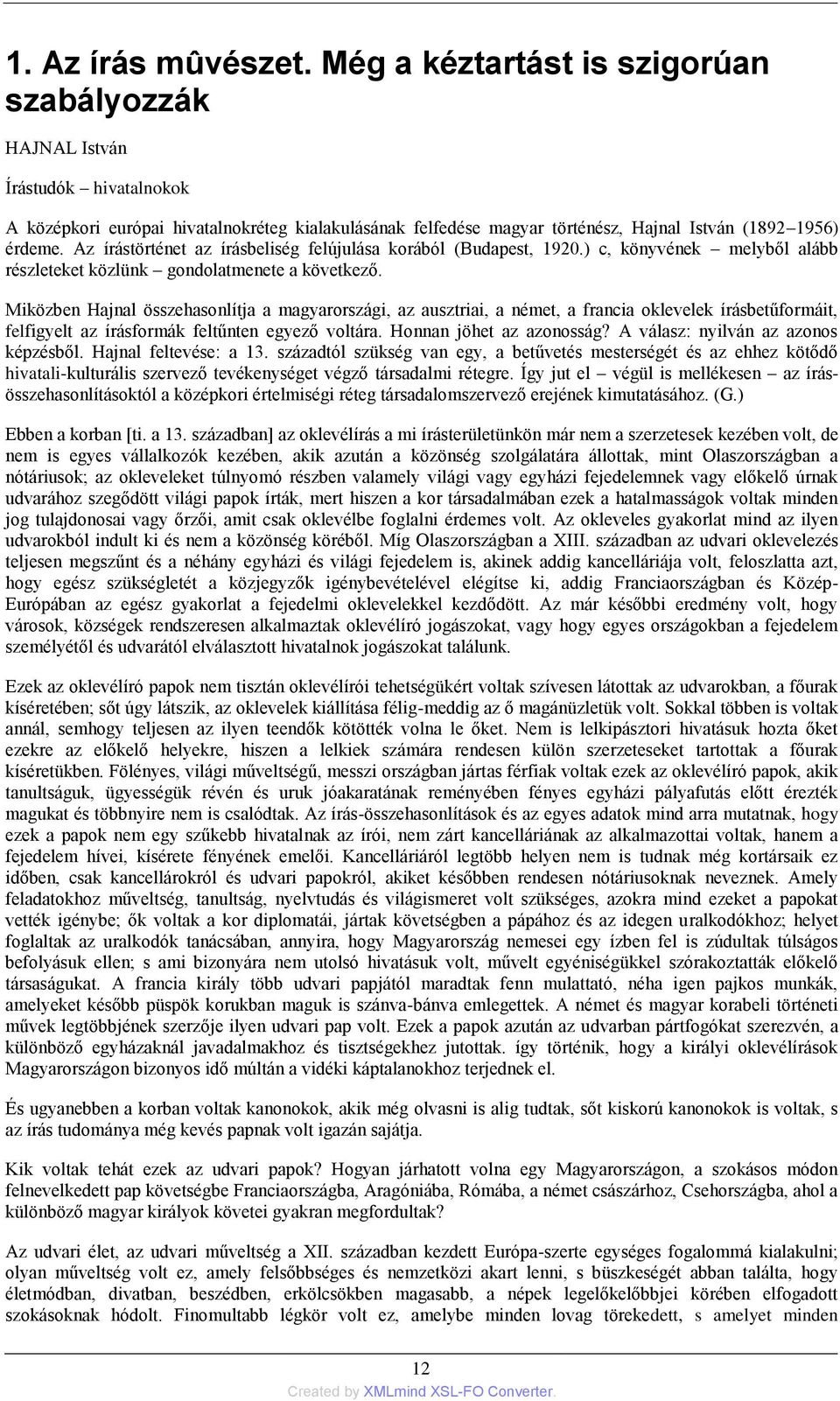 Az írástörténet az írásbeliség felújulása korából (Budapest, 1920.) c, könyvének melyből alább részleteket közlünk gondolatmenete a következő.