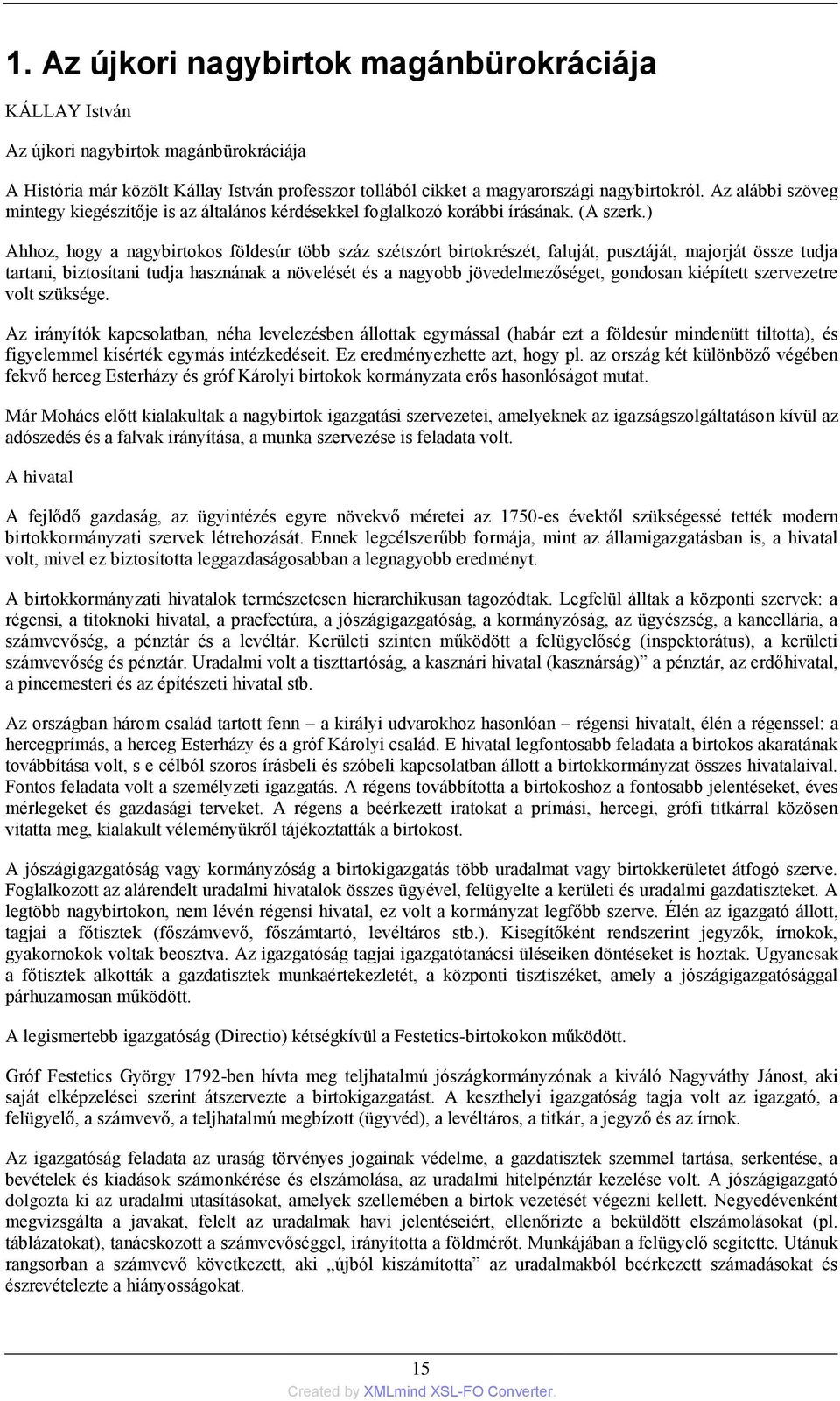 ) Ahhoz, hogy a nagybirtokos földesúr több száz szétszórt birtokrészét, faluját, pusztáját, majorját össze tudja tartani, biztosítani tudja hasznának a növelését és a nagyobb jövedelmezőséget,