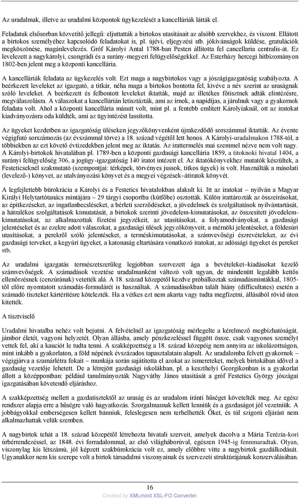 Gróf Károlyi Antal 1788-ban Pesten állította fel cancellaria centralis-át. Ez levelezett a nagykárolyi, csongrádi és a surány-megyeri felügyelőségekkel.