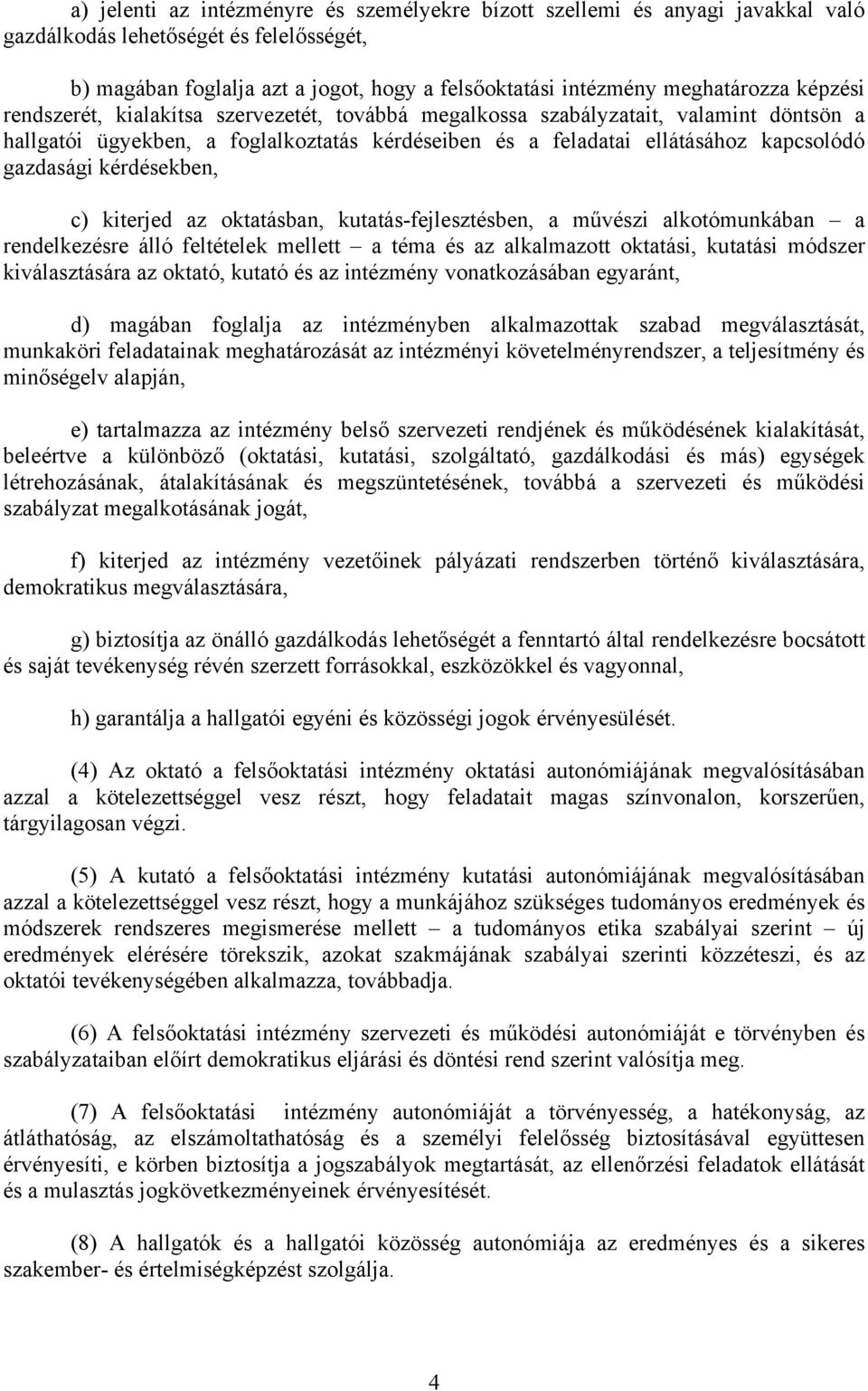 kérdésekben, c) kiterjed az oktatásban, kutatás-fejlesztésben, a művészi alkotómunkában a rendelkezésre álló feltételek mellett a téma és az alkalmazott oktatási, kutatási módszer kiválasztására az