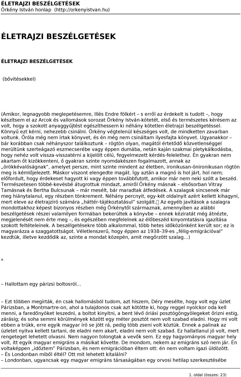 Örkény végtelenül készséges volt, de mindketten zavarban voltunk. Őróla még nem írtak könyvet, és én még nem csináltam ilyesfajta könyvet.