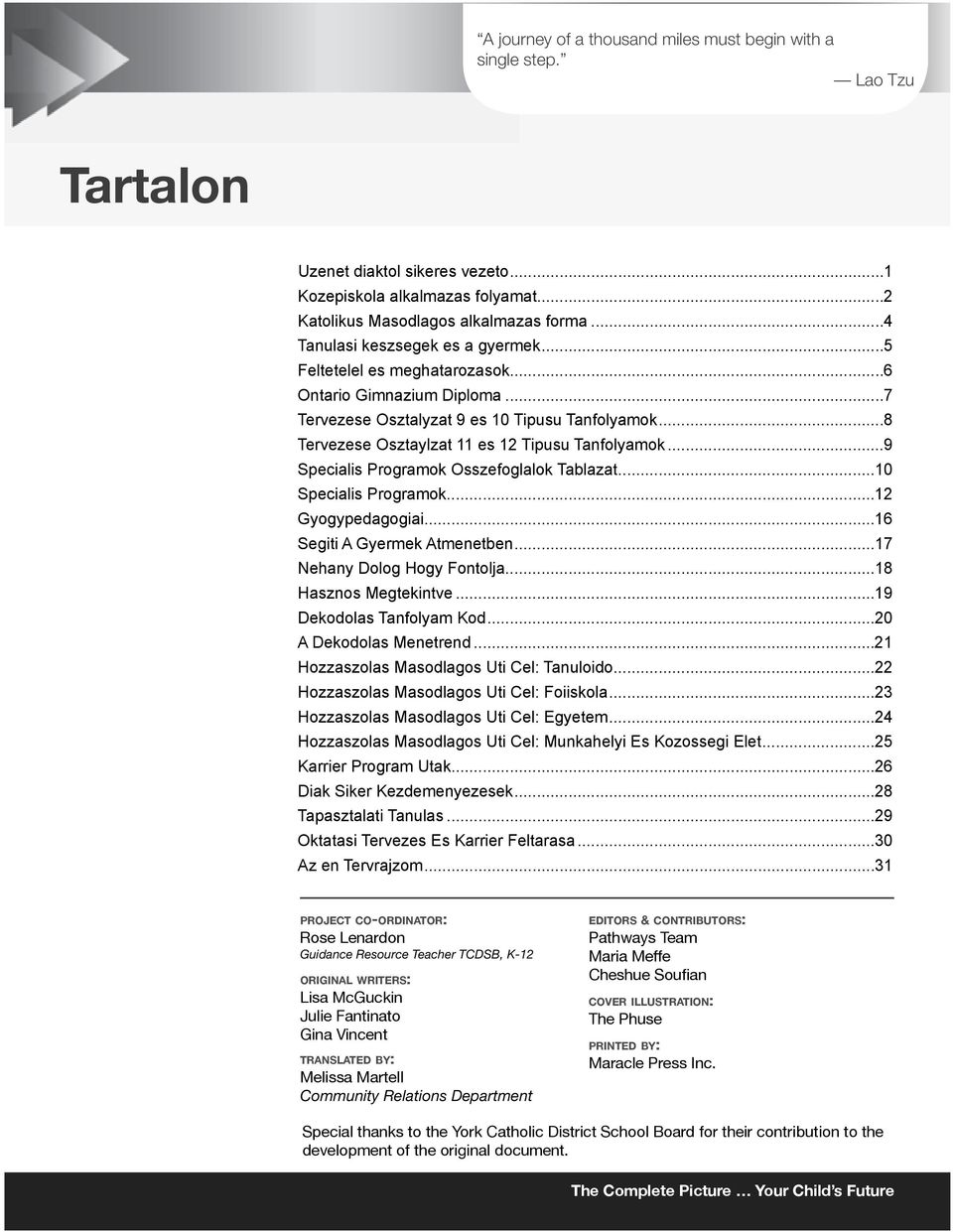 ..7 Tervezese Osztalyzat 9 es 10 Tipusu Tanfolyamok...8 Tervezese Osztaylzat 11 es 12 Tipusu Tanfolyamok...9 Specialis Programok Osszefoglalok Tablazat...10 Specialis Programok...12 Gyogypedagogiai.