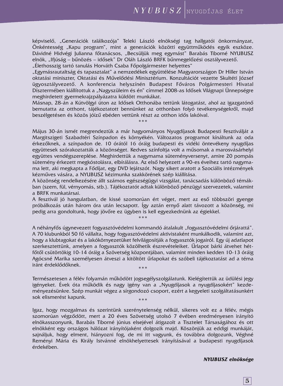 Élethosszig tartó tanulás Horváth Csaba Fôpolgármester helyettes Egymásrautaltság és tapasztalat a nemzedékek együttélése Magyarországon Dr Hiller István oktatási miniszter, Oktatási és Mûvelôdési