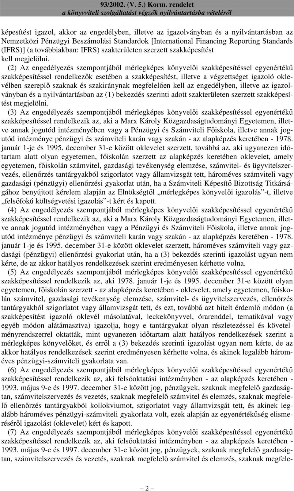 (2) Az engedélyezés szempontjából mérlegképes könyvelıi szakképesítéssel egyenértékő szakképesítéssel rendelkezık esetében a szakképesítést, illetve a végzettséget igazoló oklevélben szereplı szaknak