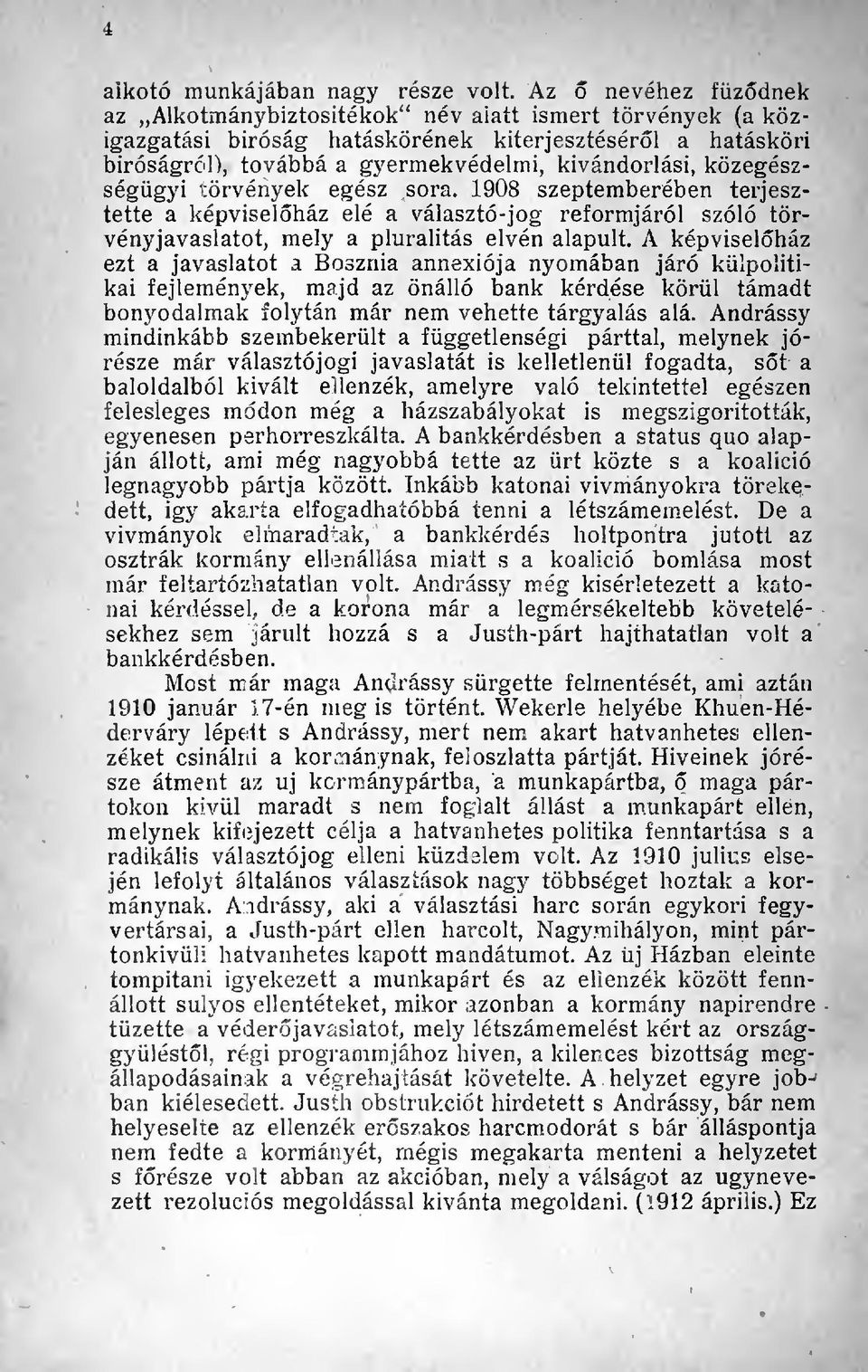 közegészségügyi törvények egész sora. 1908 szeptemberében terjesztette a képviselház elé a választó-jog reformjáról szóló törvényjavaslatot, mely a pluralitás elvén alapult.