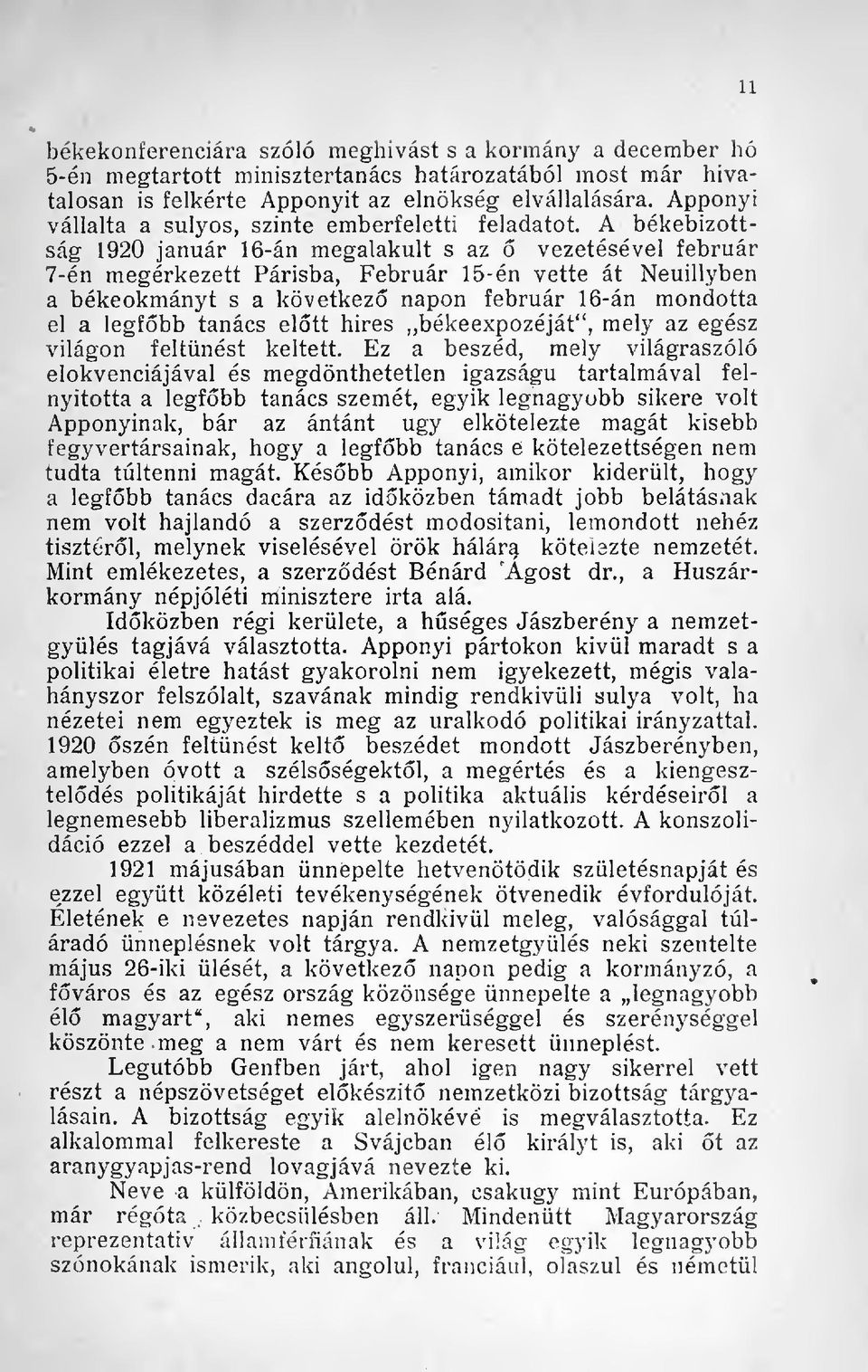 A békebizottság 1920 január 16-án megalakult s az vezetésével február 7-én megérkezett Parisba, Február 15-én vette át Neuillyben a békeokmányt s a következ napon február 16-án mondotta el a legfbb