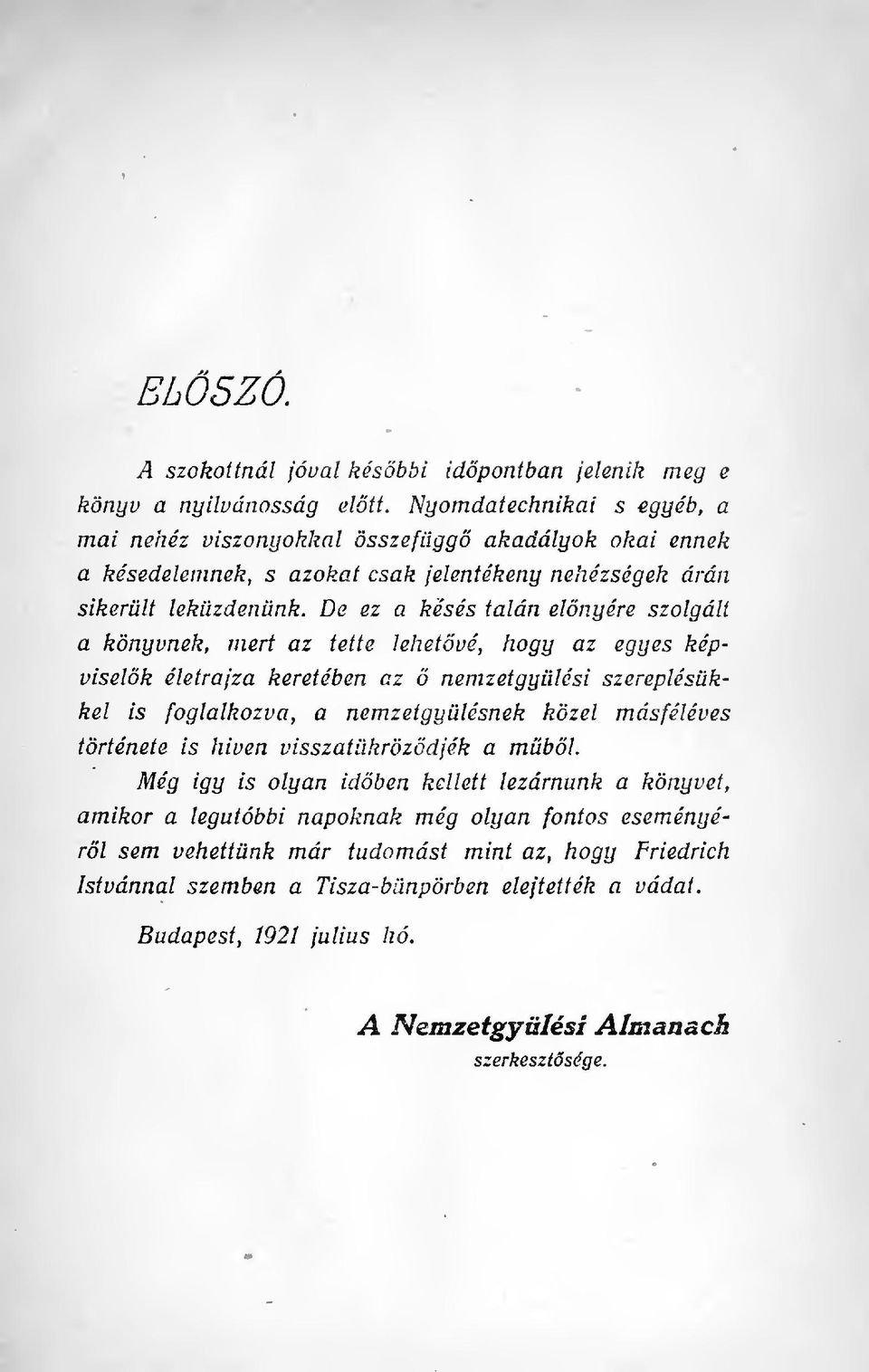 De ez a késés talán elnyére szolgált a könyvnek, mert az tette lehetvé, hogy az egyes képviselk életrajza keretében ez nemzetgylési szereplésükkel is foglalkozva, a nemzetgylésnek közel