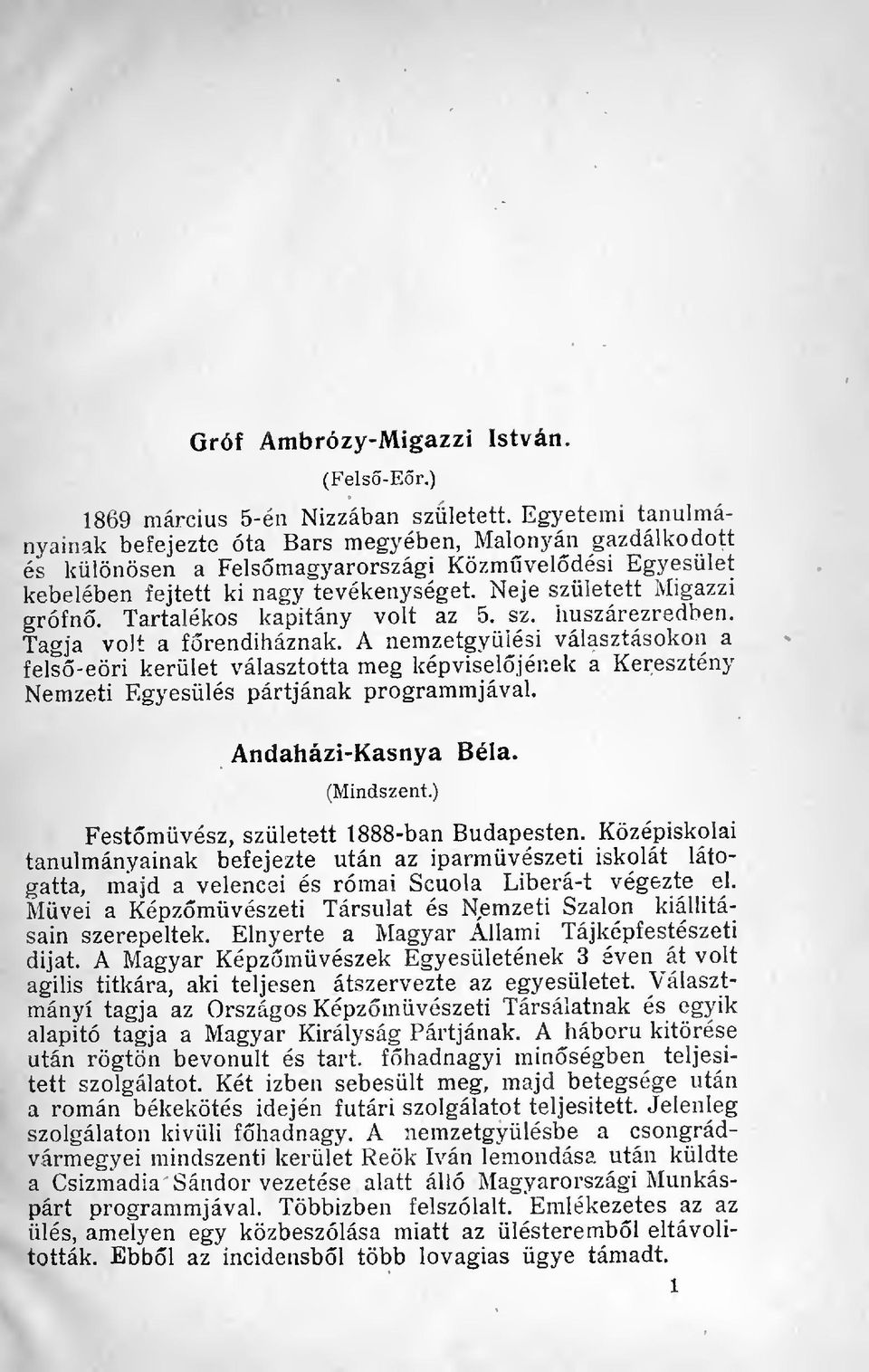 Neje született Ivligazzi grófn. Tartalékos kapitány volt az 5. sz. huszárezredben. Tagja volt a frendiháznak.