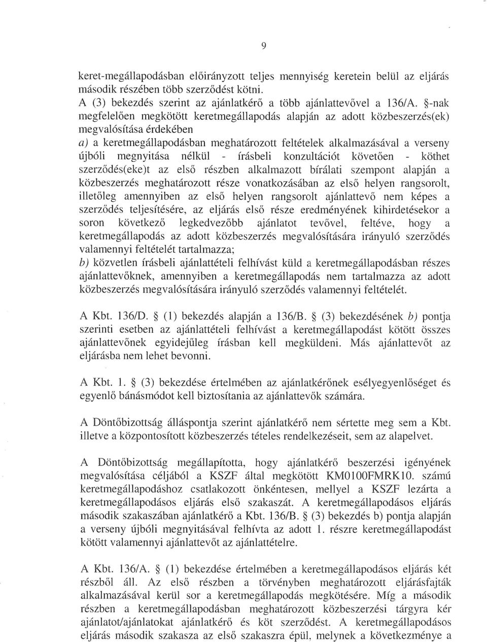 nélkül - írásbeli konzultációt követően - köthet szerződés(eke)t az első részben alkalmazott bírálati szempont alapján a közbeszerzés meghatározott része vonatkozásában az első helyen rangsorolt,