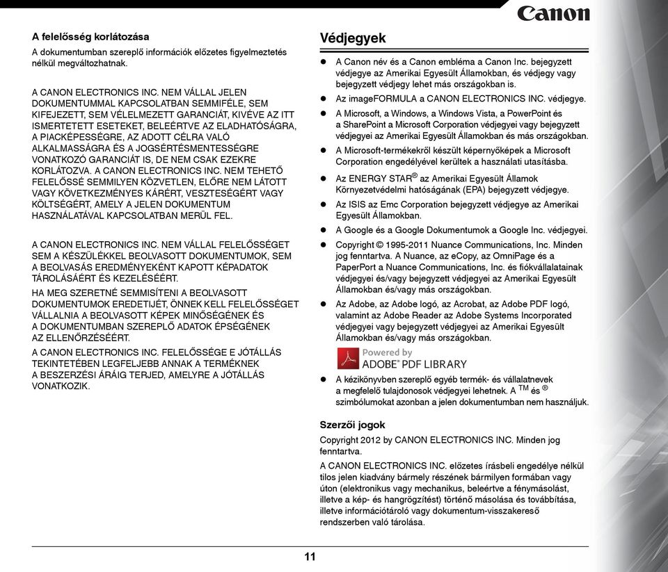 ALKALMASSÁGRA ÉS A JOGSÉRTÉSMENTESSÉGRE VONATKOZÓ GARANCIÁT IS, DE NEM CSAK EZEKRE KORLÁTOZVA. A CANON ELECTRONICS INC.