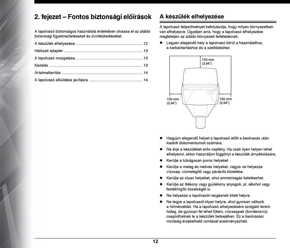 .. 14 A készülék elhelyezése A lapolvasó teljesítményét befolyásolja, hogy milyen környezetben van elhelyezve.