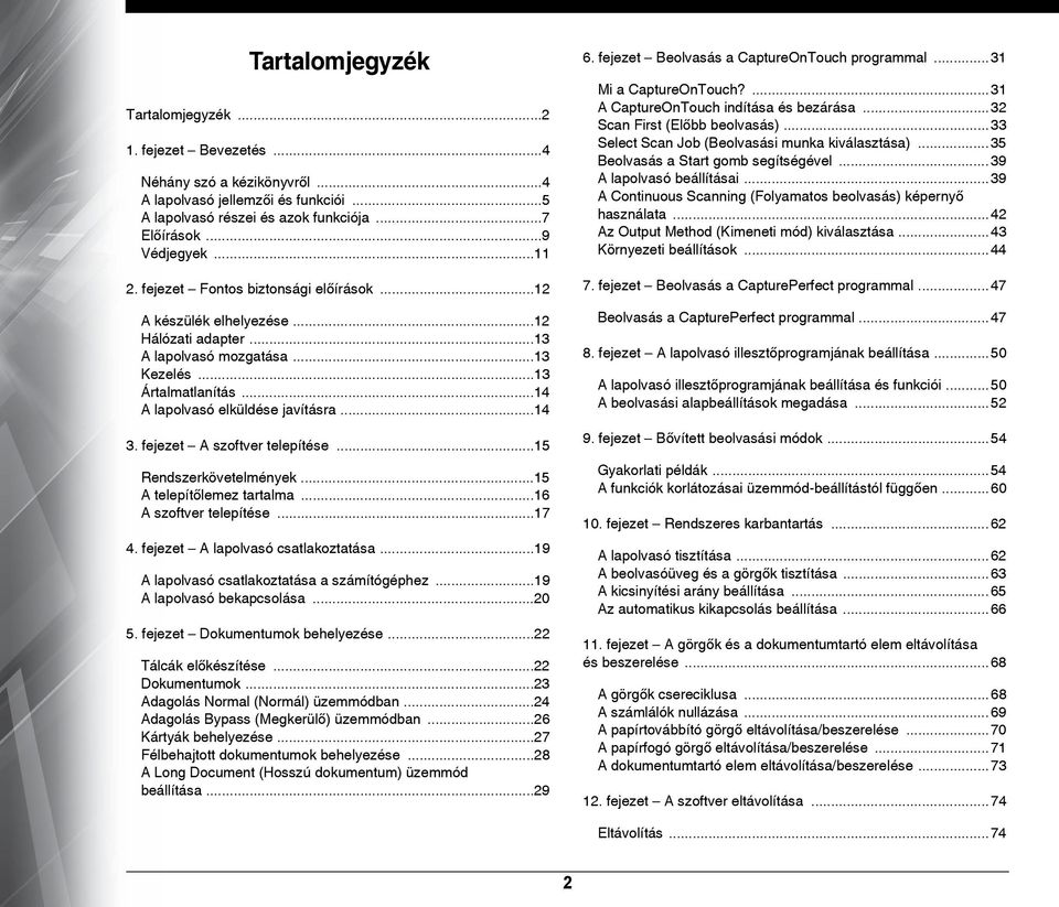 fejezet A szoftver telepítése...15 Rendszerkövetelmények...15 A telepítőlemez tartalma...16 A szoftver telepítése...17 4. fejezet A lapolvasó csatlakoztatása.