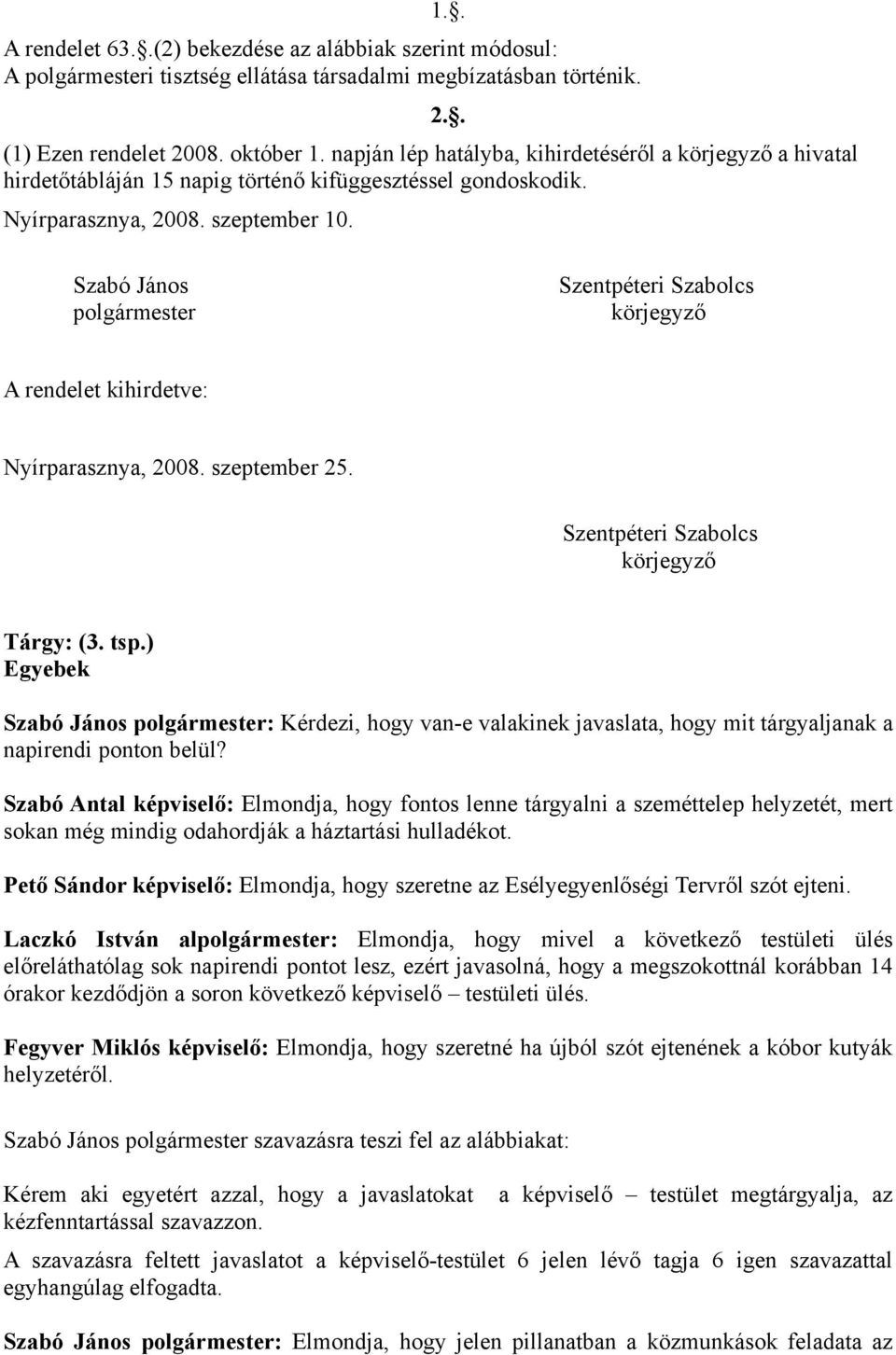 Szabó János Szentpéteri Szabolcs A rendelet kihirdetve: Nyírparasznya, 2008. szeptember 25. Szentpéteri Szabolcs Tárgy: (3. tsp.