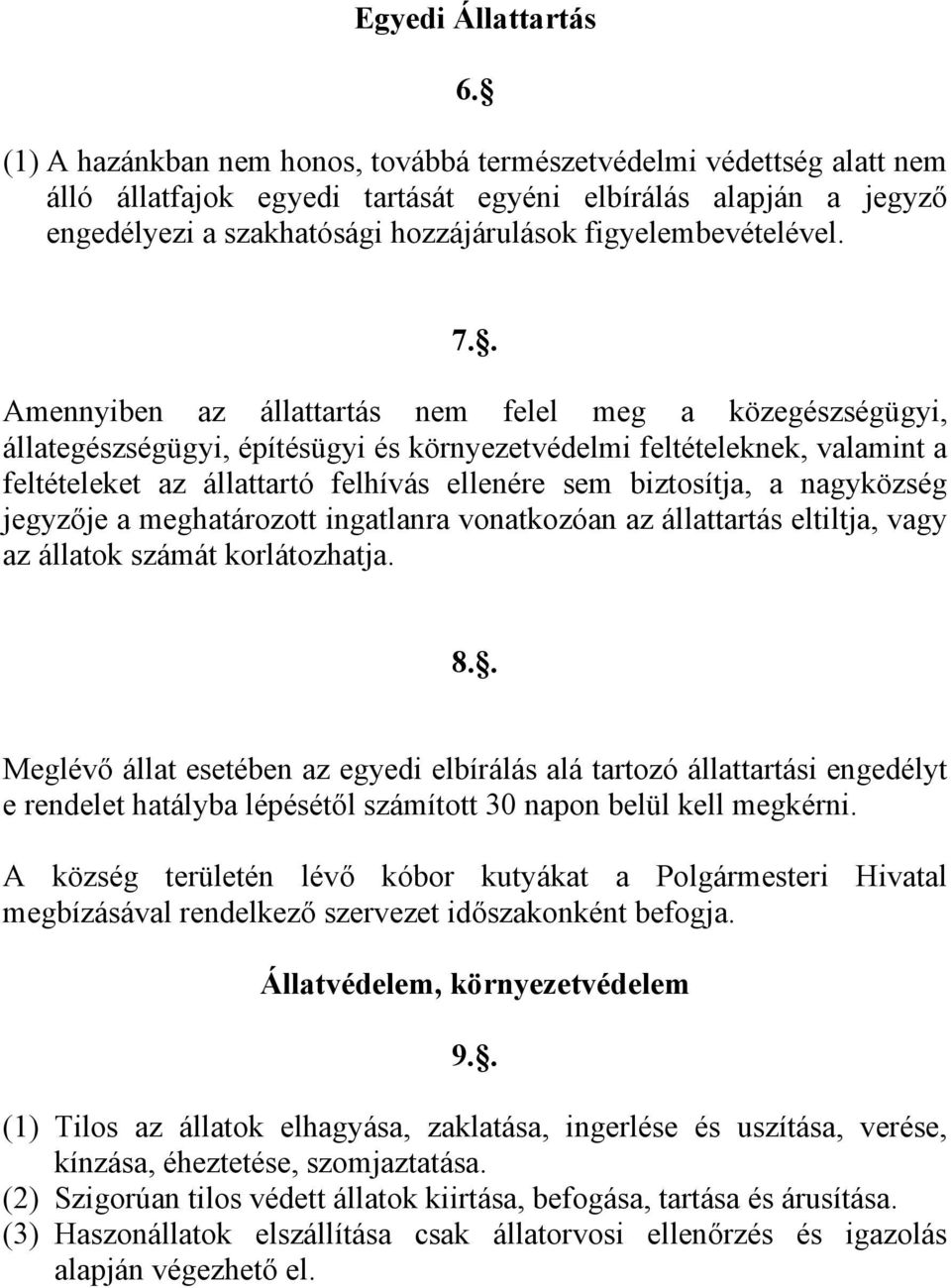 7.. Amennyiben az állattartás nem felel meg a közegészségügyi, állategészségügyi, építésügyi és környezetvédelmi feltételeknek, valamint a feltételeket az állattartó felhívás ellenére sem biztosítja,