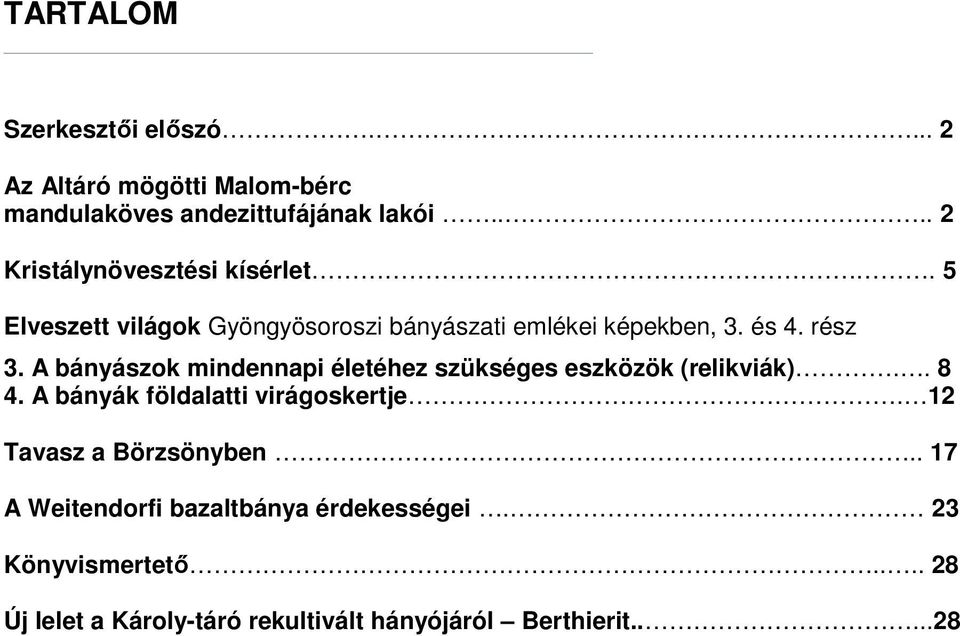 A bányászok mindennapi életéhez szükséges eszközök (relikviák).. 8 4. A bányák földalatti virágoskertje.