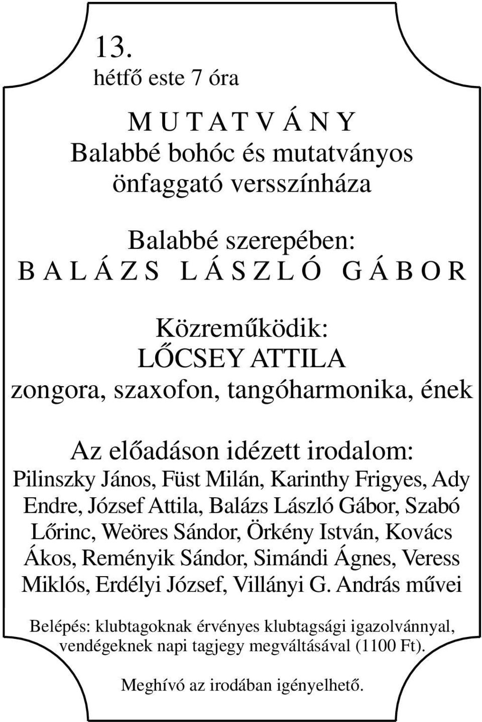 irodalom: Pilinszky János, Füst Milán, Karinthy Frigyes, Ady Endre, József Attila, Balázs László Gábor, Szabó Lőrinc,