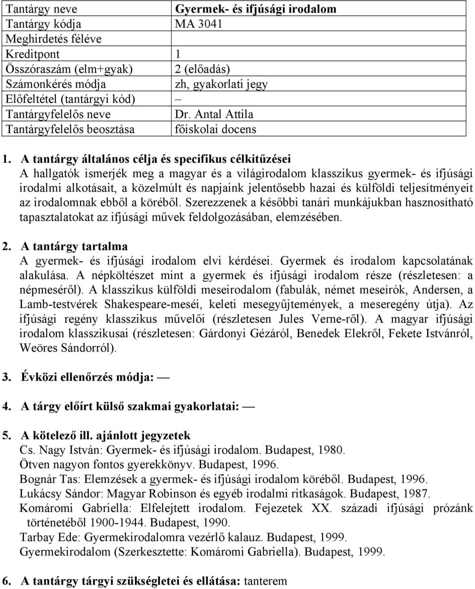 hazai és külföldi teljesítményeit az irodalomnak ebből a köréből. Szerezzenek a későbbi tanári munkájukban hasznosítható tapasztalatokat az ifjúsági művek feldolgozásában, elemzésében. 2.