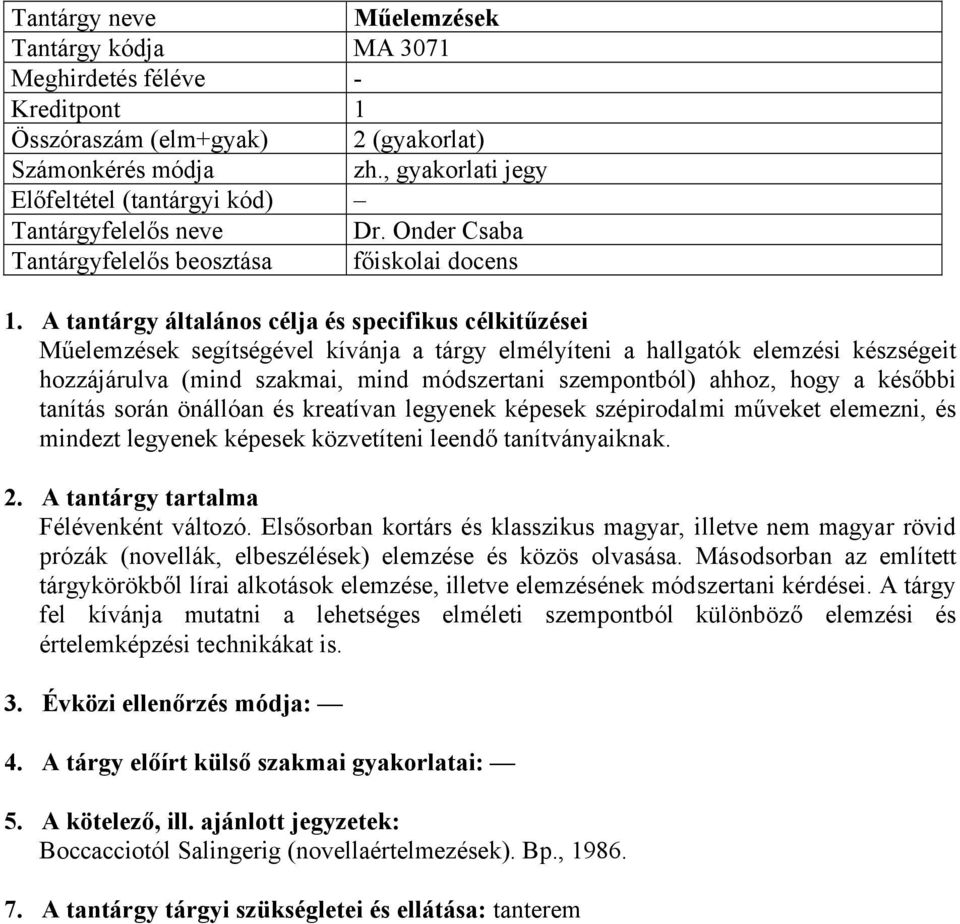 ahhoz, hogy a későbbi tanítás során önállóan és kreatívan legyenek képesek szépirodalmi műveket elemezni, és mindezt legyenek képesek közvetíteni leendő tanítványaiknak. 2.