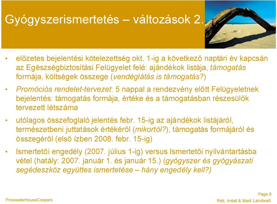 ) Promóciós rendelet-tervezet: 5 nappal a rendezvény előtt Felügyeletnek bejelentés: támogatás formája, értéke és a támogatásban részesülők tervezett létszáma utólagos összefoglaló jelentés febr.