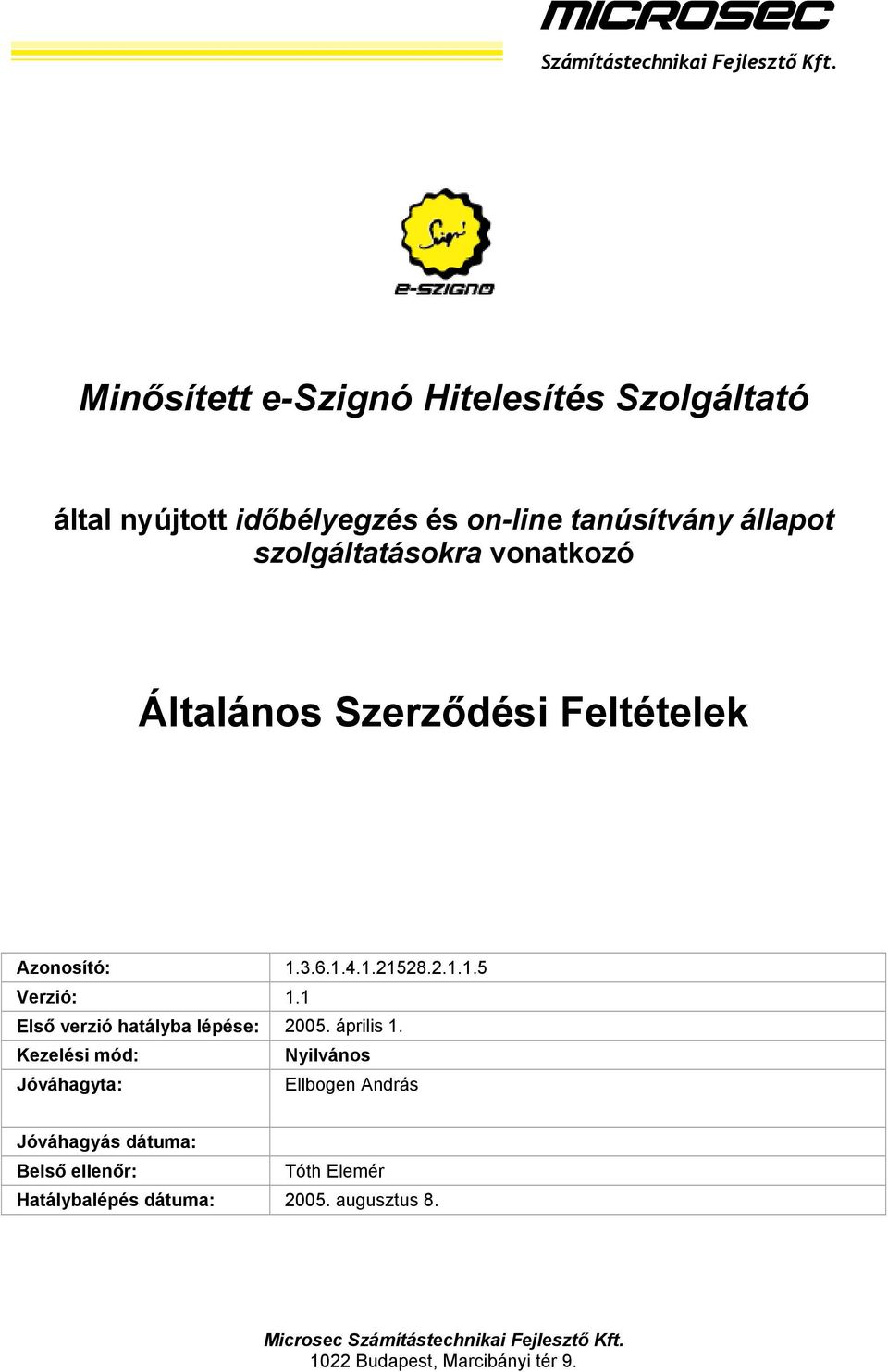 vonatkozó Általános Szerződési Feltételek Azonosító: 1.3.6.1.4.1.21528.2.1.1.5 Verzió: 1.1 Első verzió hatályba lépése: 2005.