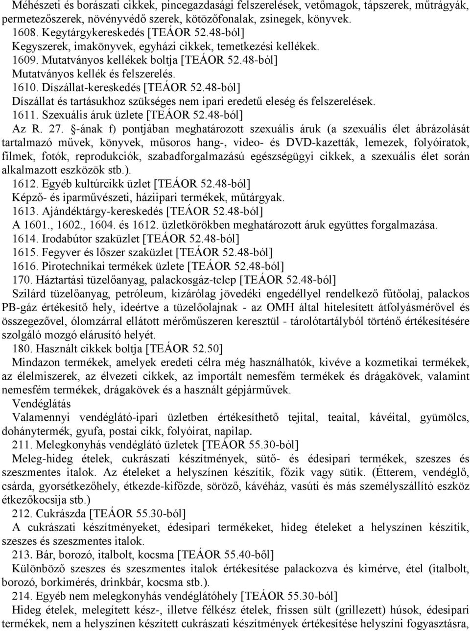 48-ból] Díszállat és tartásukhoz szükséges nem ipari eredetű eleség és felszerelések. 1611. Szexuális áruk üzlete [TEÁOR 52.48-ból] Az R. 27.