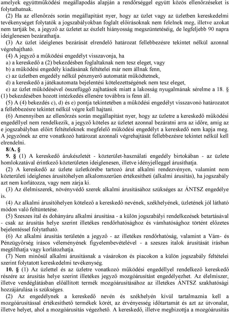 be, a jegyző az üzletet az észlelt hiányosság megszüntetéséig, de legfeljebb 90 napra ideiglenesen bezárathatja.