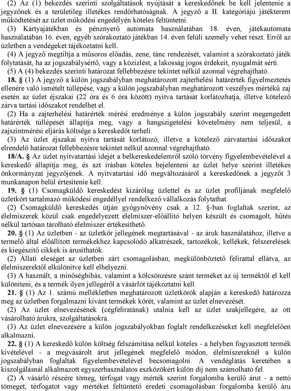 éven, egyéb szórakoztató játékban 14. éven felüli személy vehet részt. Erről az üzletben a vendégeket tájékoztatni kell.