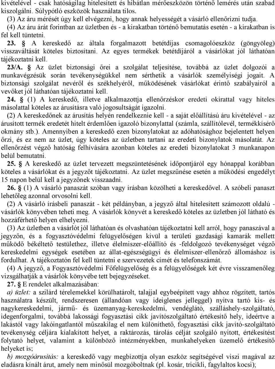 (4) Az áru árát forintban az üzletben és - a kirakatban történő bemutatás esetén - a kirakatban is fel kell tüntetni. 23.