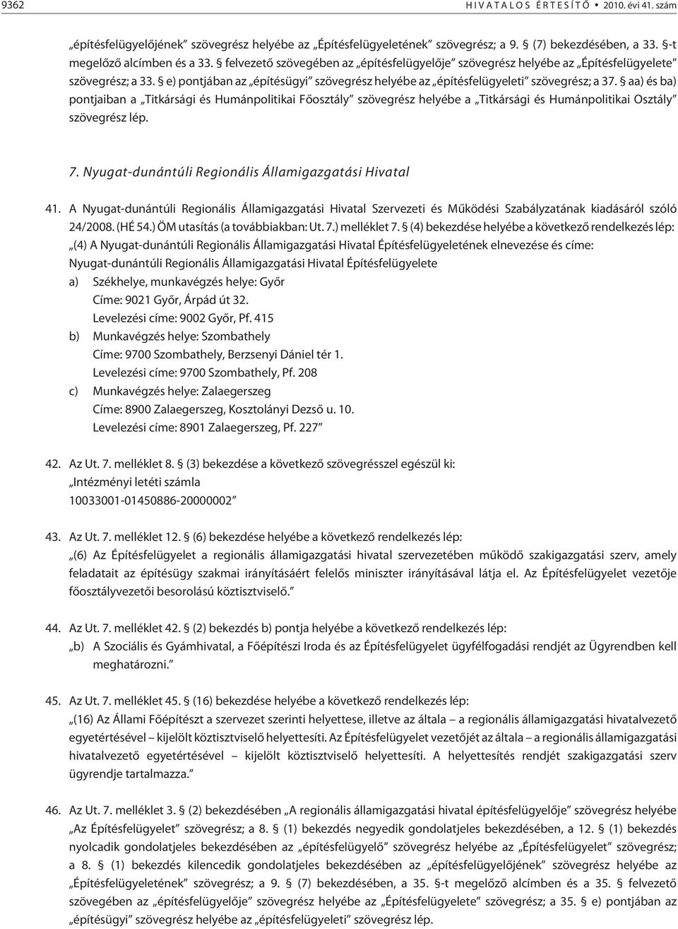 aa) és ba) pontjaiban a Titkársági és Humánpolitikai Fõosztály szövegrész helyébe a Titkársági és Humánpolitikai Osztály szövegrész lép. 7. Nyugat-dunántúli Regionális Államigazgatási Hivatal 41.