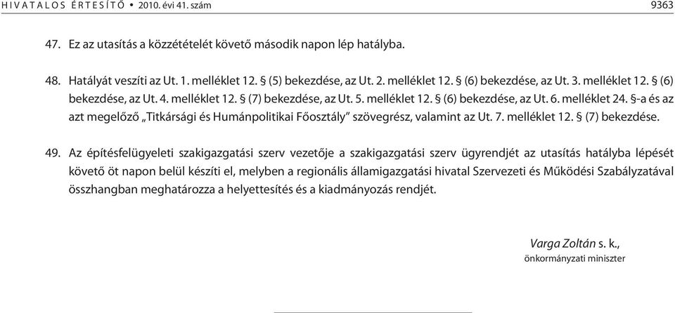 -a és az azt megelõzõ Titkársági és Humánpolitikai Fõosztály szövegrész, valamint az Ut. 7. melléklet 12. (7) bekezdése. 49.