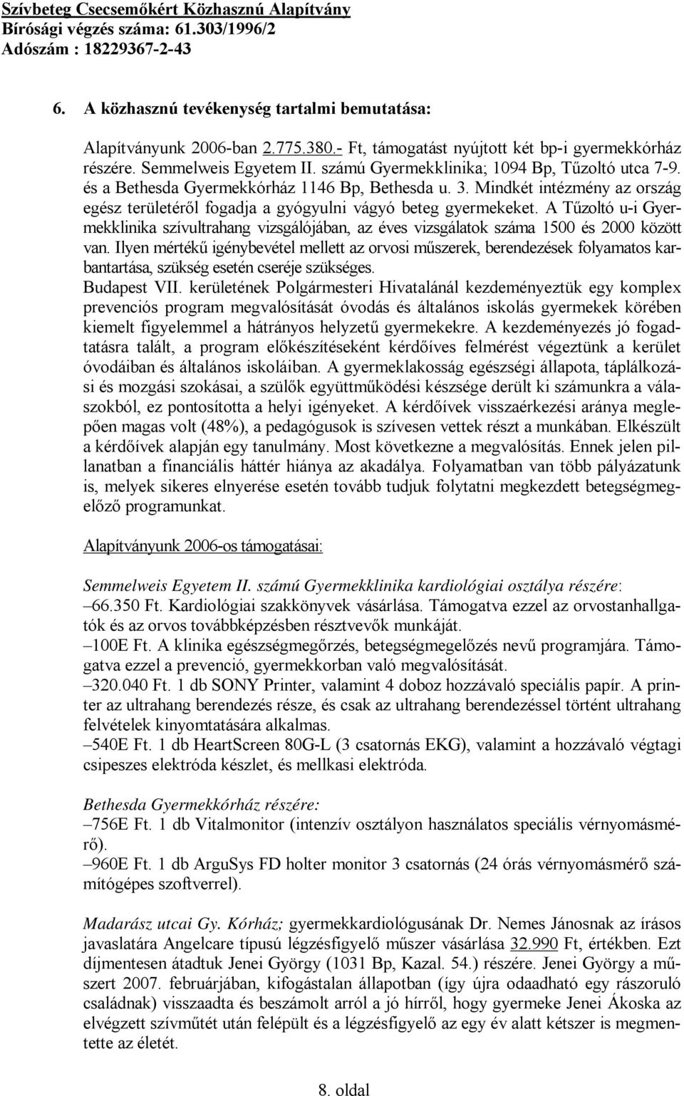 A Tűzoltó u-i Gyermekklinika szívultrahang vizsgálójában, az éves vizsgálatok száma 1500 és 2000 között van.