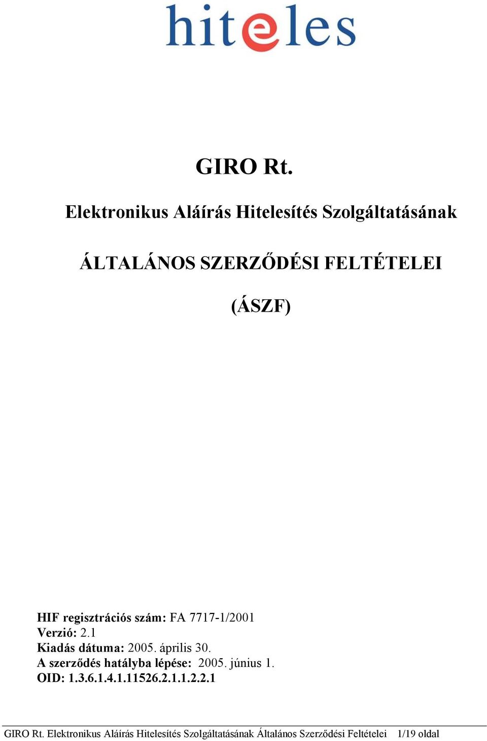 SZERZŐDÉSI FELTÉTELEI (ÁSZF) HIF regisztrációs szám: FA 7717-1/2001