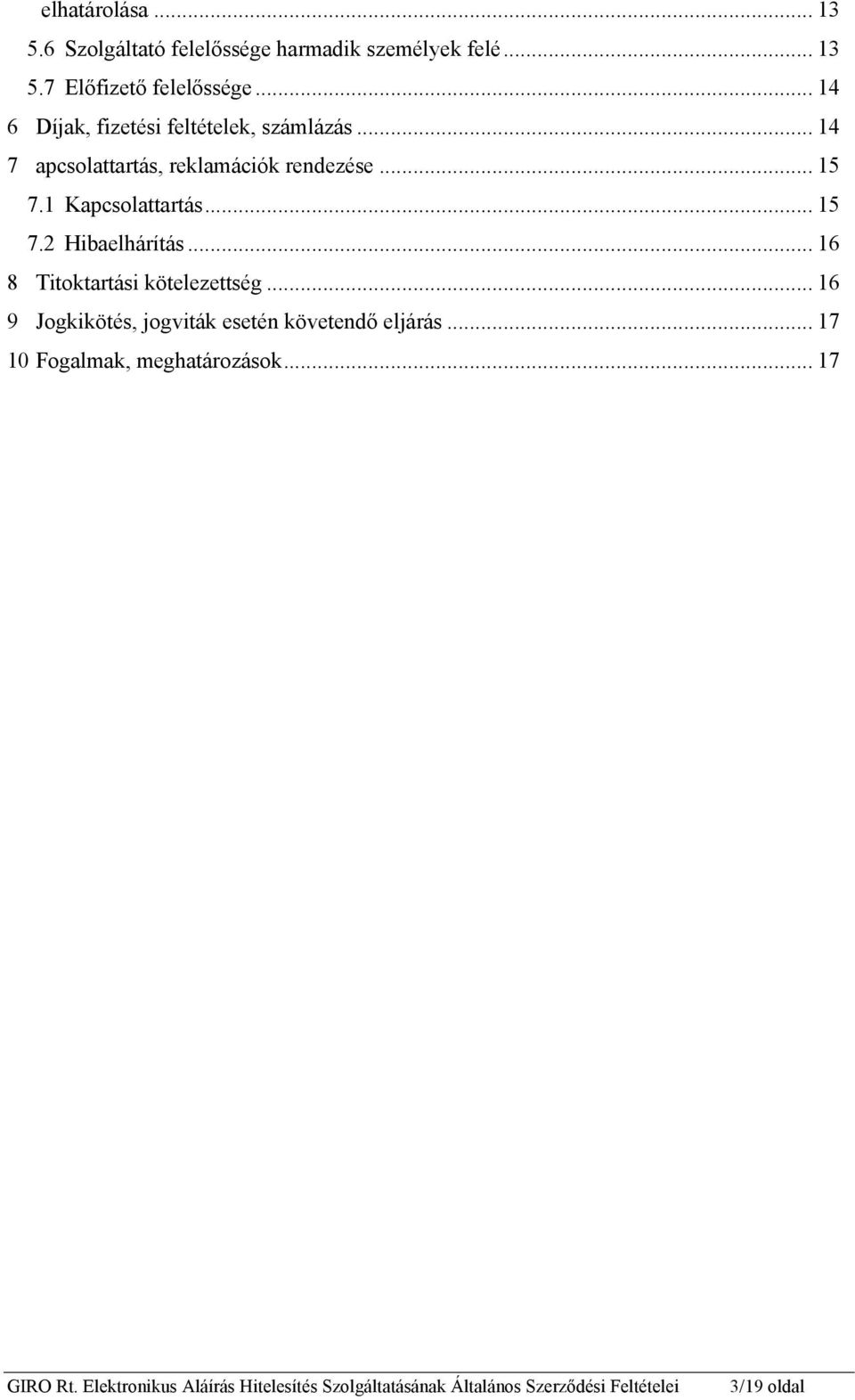 .. 15 7.1 Kapcsolattartás... 15 7.2 Hibaelhárítás... 16 8 Titoktartási kötelezettség.