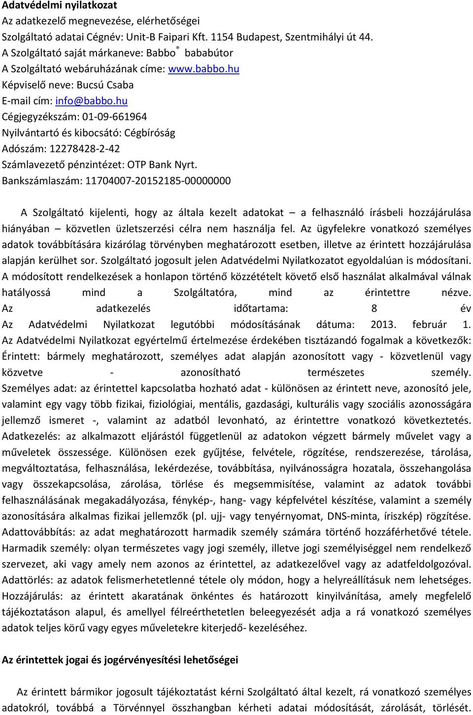 hu Cégjegyzékszám: 01-09-661964 Nyilvántartó és kibocsátó: Cégbíróság Adószám: 12278428-2-42 Számlavezető pénzintézet: OTP Bank Nyrt.