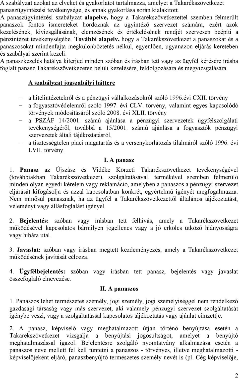 elemzésének és értékelésének rendjét szervesen beépíti a pénzintézet tevékenységébe.